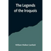 The Legends of the Iroquois