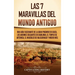 Las 7 maravillas del mundo antiguo: Una guía fascinante de la Gran Pirámide de Guiza, los Jardines Colgantes de Babilonia, el Templo de Artemisa, el M