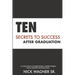 Ten Secrets to Success After Graduation: A collection of inspirational career stories from industry professionals