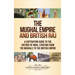 The Mughal Empire and British Raj: A Captivating Guide to the History of India, Starting from the Mughals to the British Empire