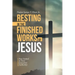 Resting in the Finished Works of Jesus: Stay Seated in Your Executive Authority