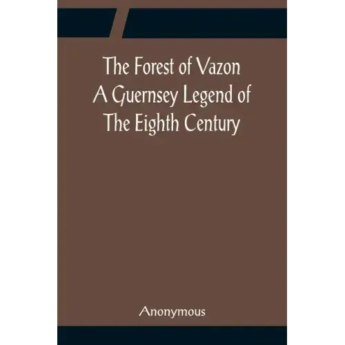 The Forest of Vazon A Guernsey Legend Of The Eighth Century