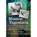 Mission Yugoslavia: The OSS and the Chetnik and Partisan Resistance Movements, 1943-1945