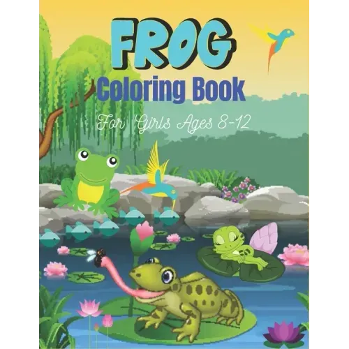 FROG Coloring Book For Girls Ages 8-12: 25 Fun Designs For Boys And Girls Patterns of Frogs & Toads For Children (Cool gifts)