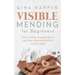 Visible Mending for Beginners: How to Mend Knitted Fabrics and Other Materials With an Artistic Touch