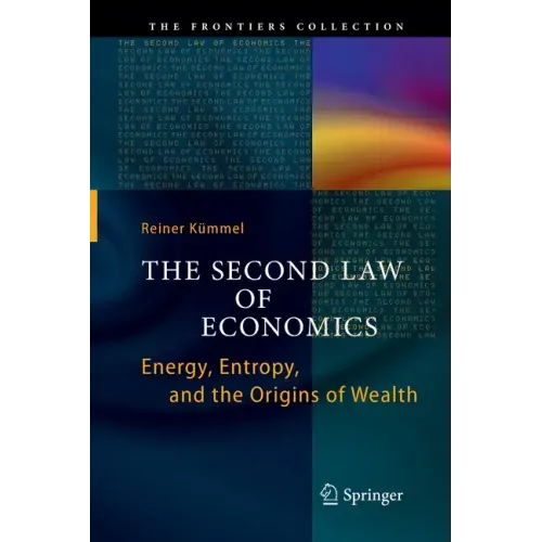 The Second Law of Economics: Energy, Entropy, and the Origins of Wealth