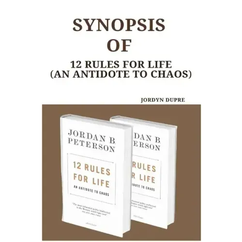 Synopsis Of: 12 Rules For Life (An Antidote To Chaos)