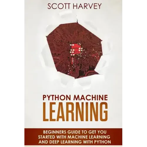 Python Machine Learning: Beginner's guide to get you started with Machine Learning and Deep Learning with Python