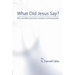 What Did Jesus Say?: Why The Bible Does Not Condemn Homosexuality