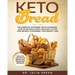 Keto Bread: The Complete Ketogenic Paleo Cookbook. Over 80 Delicious Quick and Easy Gluten Free Recipes to Maximize Your Weight Lo