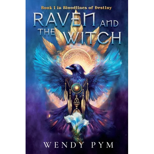 Raven and the Witch: Book One in Bloodlines of Destiny