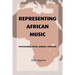 Representing African Music: Postcolonial Notes, Queries, Positions