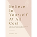 Believe In Yourself At All Cost: How To Escape The Prison of Your Own Mind