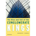 The Rise and Fall of the Conglomerate Kings