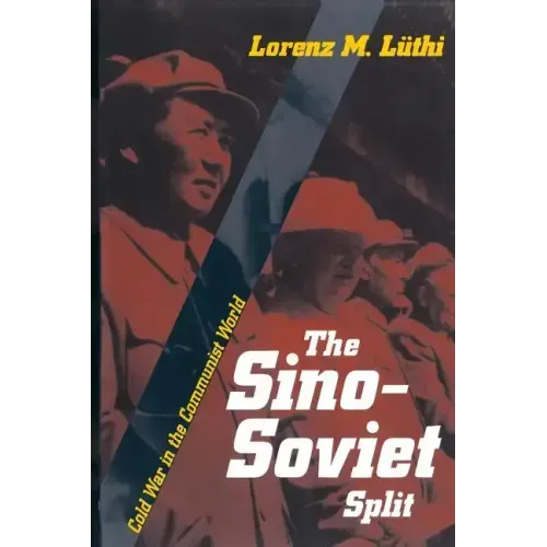 The Sino-Soviet Split: Cold War in the Communist World