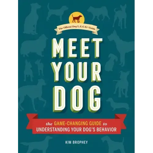 Meet Your Dog: The Game-Changing Guide to Understanding Your Dog's Behavior