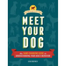 Meet Your Dog: The Game-Changing Guide to Understanding Your Dog's Behavior