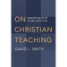 On Christian Teaching: Practicing Faith in the Classroom