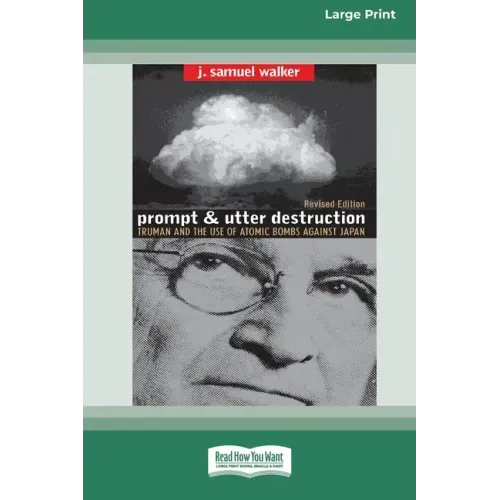 Prompt and Utter Destruction: Truman and the use of Atomic Bombs against Japan (16pt Large Print Edition)