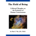 The Field of Being: Collected Thoughts on the Evolution of Human Consciousness