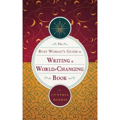 The Busy Woman's Guide to Writing a World-Changing Book