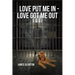 Love Put Me In - Love Got Me Out