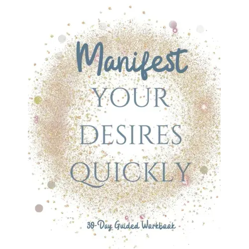 Manifest your Desires Quickly: 30 day Workbook, Vision board, affirmations