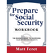 Prepare for Social Security Workbook: The Insider's Guide to Maximizing Your Retirement Benefits