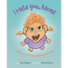 I Hate You Mom: A Story of Unconditional Love