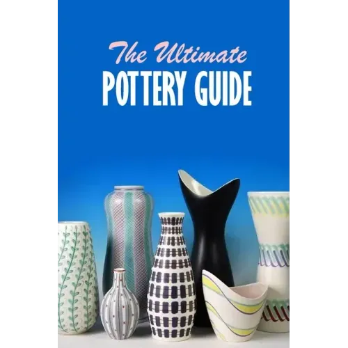 The Ultimate Pottery Guide: Practical Pottery