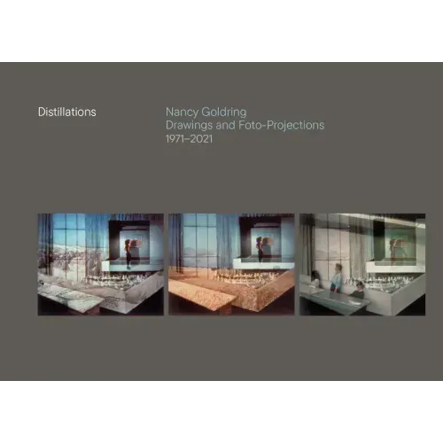 Distillations: Nancy Goldring Drawings and Foto-Projections 1971-2021