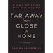 Far Away from Close to Home: Essays