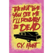 The Next Time You See Me I'll Probably Be Dead