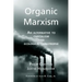 Organic Marxism: An Alternative to Capitalism and Ecological Catastrophe