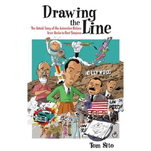 Drawing the Line: The Untold Story of the Animation Unions from Bosko to Bart Simpson
