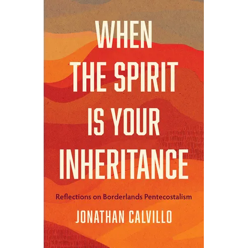 When the Spirit Is Your Inheritance: Reflections on Borderlands Pentecostalism