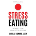 Stress Eating: How to STOP Using Food to Cope