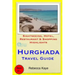 Hurghada Travel Guide: Sightseeing, Hotel, Restaurant & Shopping Highlights