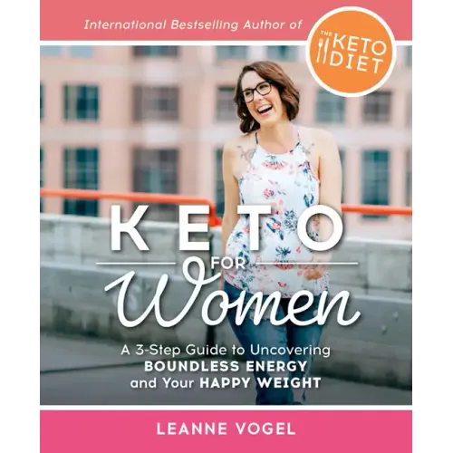 Keto for Women: A 3-Step Guide to Uncovering Boundless Energy and Your Happy Weight