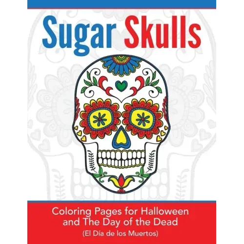 Sugar Skulls: Coloring Pages for Halloween & the Day of the Dead