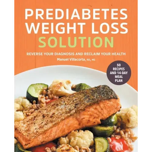 The Prediabetes Weight Loss Solution: Reverse Your Diagnosis and Reclaim Your Health