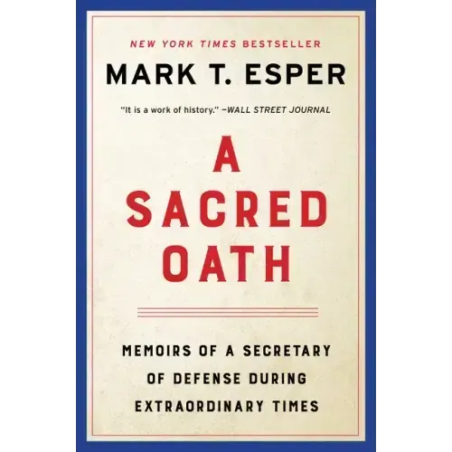 A Sacred Oath: Memoirs of a Secretary of Defense During Extraordinary Times
