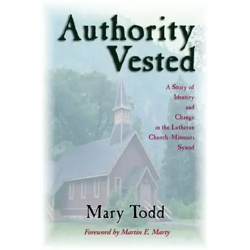 Authority Vested: A Story of Identity and Change in the Lutheran Church-Missouri Synod