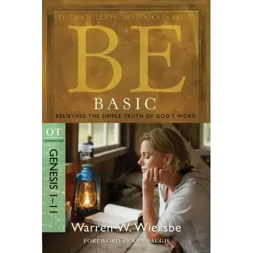 Be Basic: Believing the Simple Truth of God's Word, Genesis 1-11