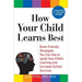 How Your Child Learns Best: Brain-Friendly Strategies You Can Use to Ignite Your Child's Learning and Increase School Success