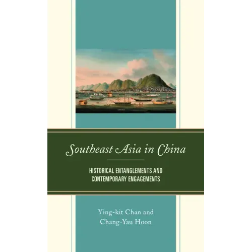 Southeast Asia in China: Historical Entanglements and Contemporary Engagements