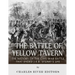 The Battle of Yellow Tavern: The History of the Civil War Battle that Ended J.E.B. Stuart's Life