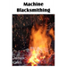 Machine Blacksmithing