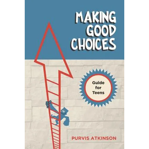 Making Good Choices: A Guide for Teens