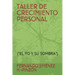 Taller de Crecimiento Personal: (el Yo Y Su Sombra)